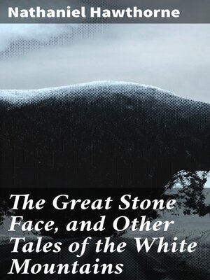 cover image of The Great Stone Face, and Other Tales of the White Mountains